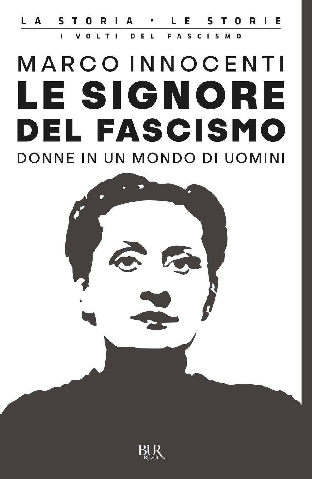 Le signore del fascismo. Donne in un mondo di uomini.