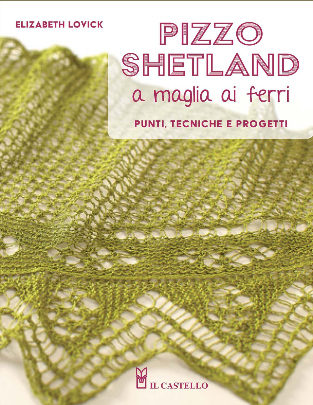 Pizzo shetland a maglia ai ferri. Punti, tecniche e progetti. Ediz. a colori