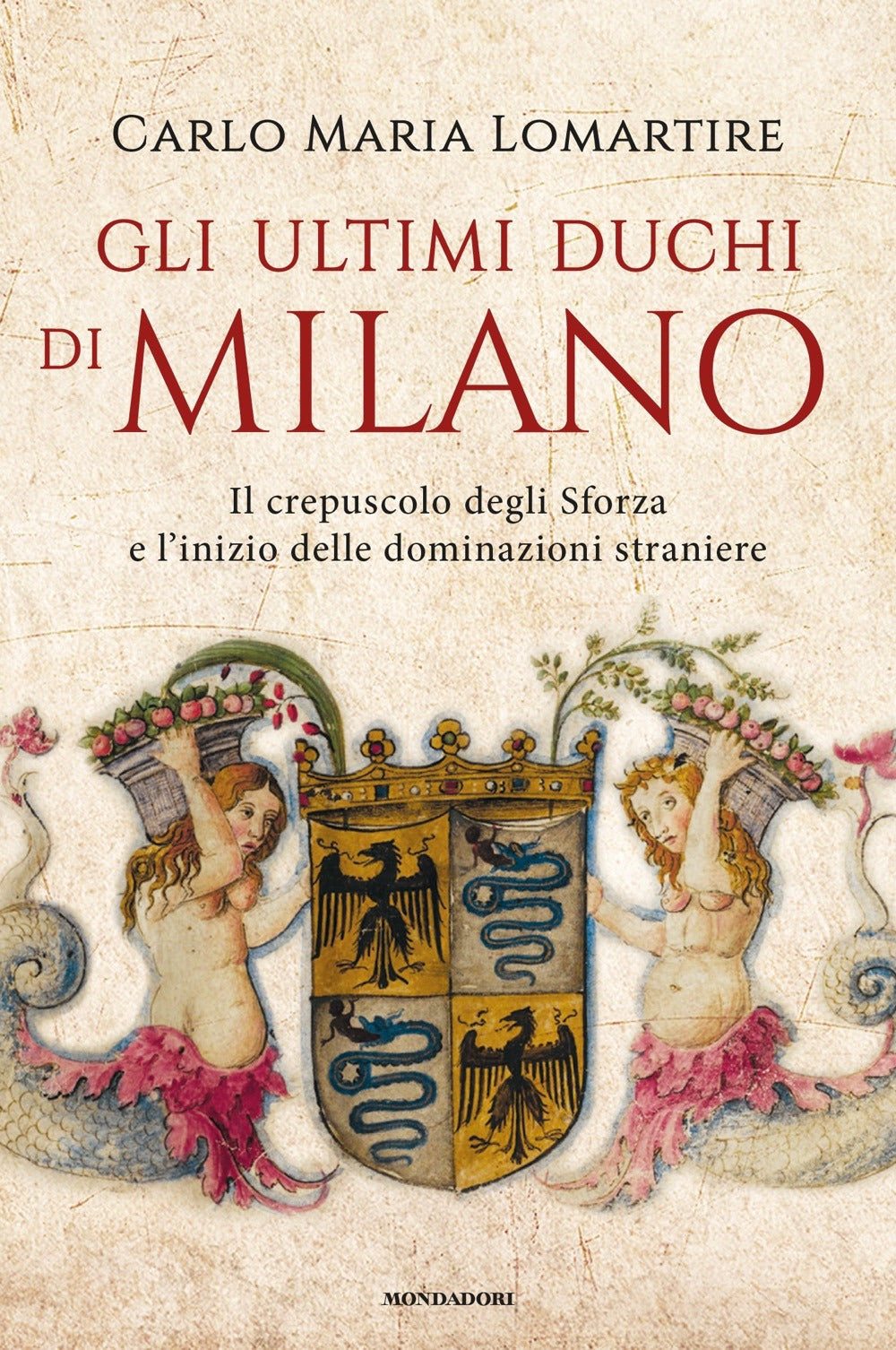 Gli ultimi duchi di Milano. Il crepuscolo degli Sforza e l'inizio delle dominazioni straniere.