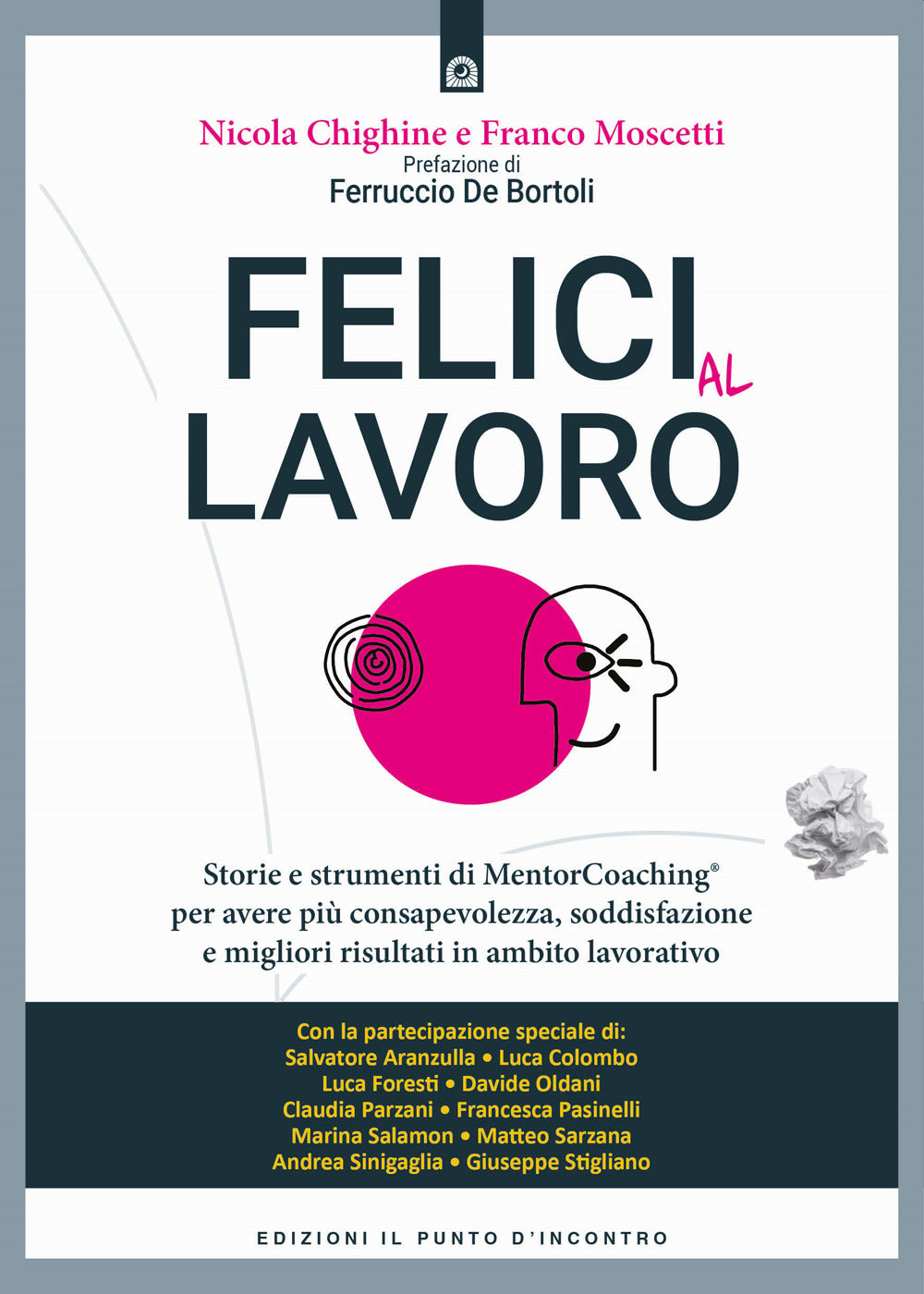 Felici al lavoro. Storie e strumenti di MentorCoaching® per avere più consapevolezza, soddisfazione e migliori risultati in ambito lavorativo.