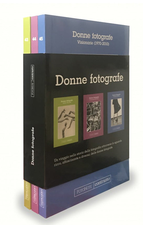 Donne fotografe: Pioniere (1851-1936)-Rivoluzionarie (1937-1970)-Visionarie (1970-2010). Ediz. illustrata.