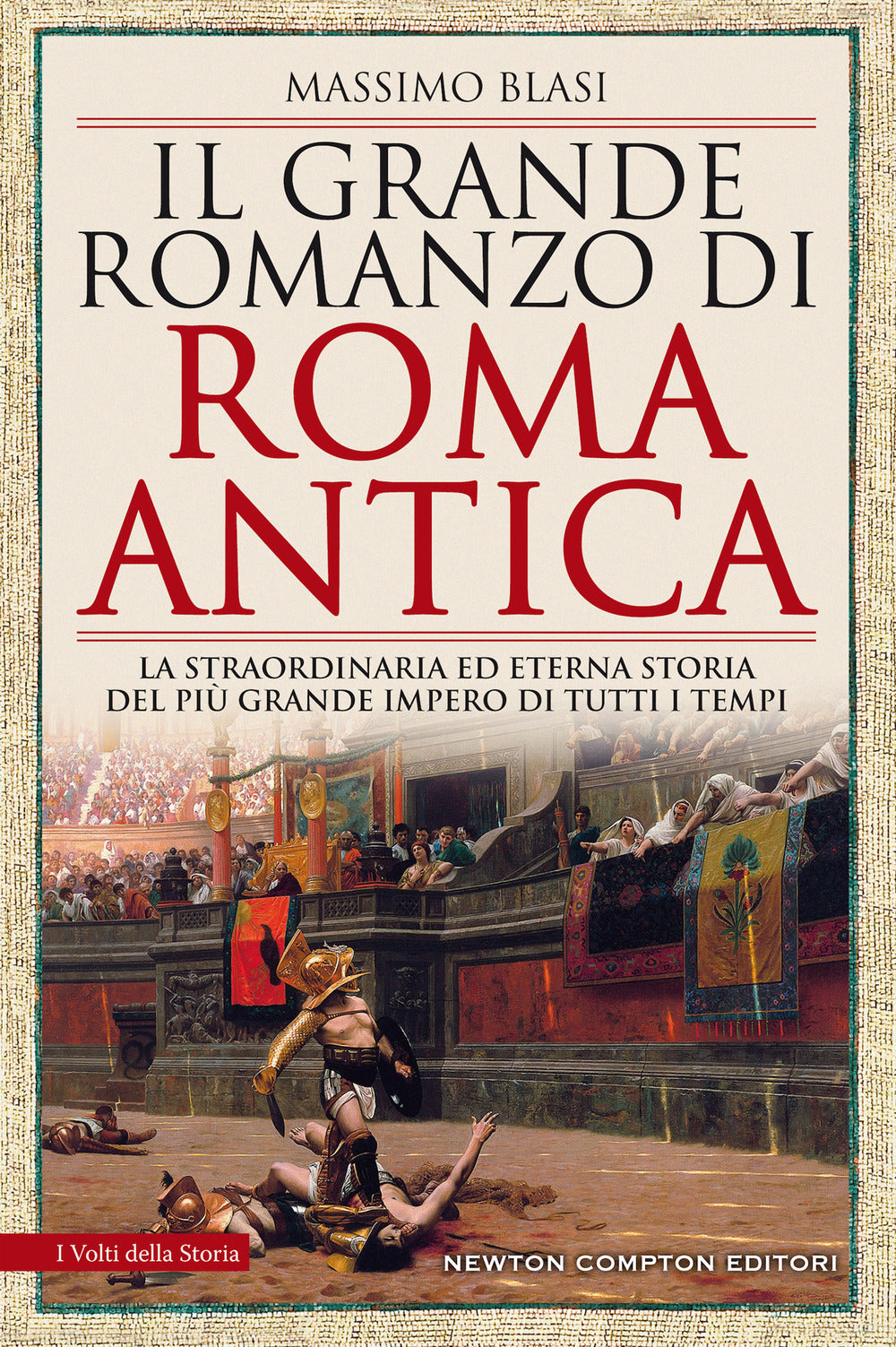 Il grande romanzo di Roma antica. La straordinaria ed eterna storia del più grande impero di tutti i tempi.