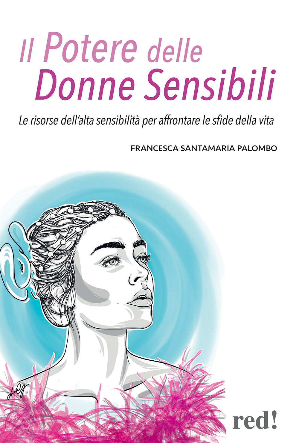 Il potere delle donne sensibili. Le risorse dell'alta sensibilità per affrontare le sfide della vita.
