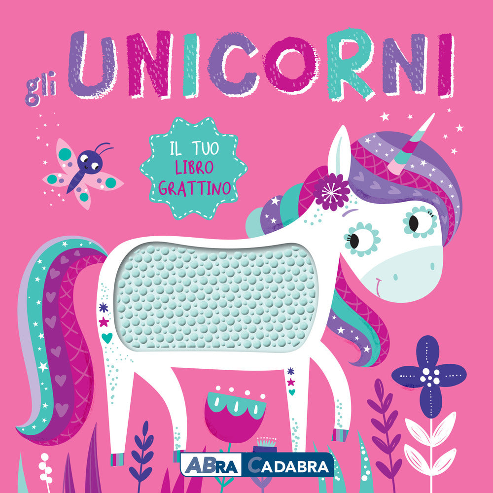 Gli unicorni. Il tuo libro grattino. Ediz. a colori.