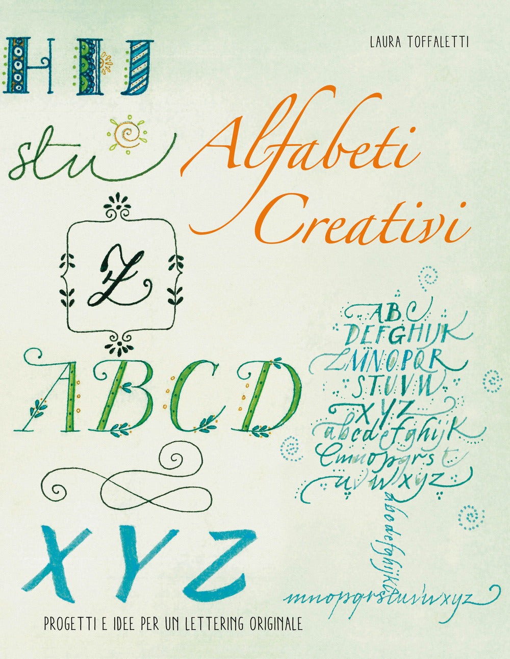Alfabeti creativi. Progetti e idee per un lettering originale.