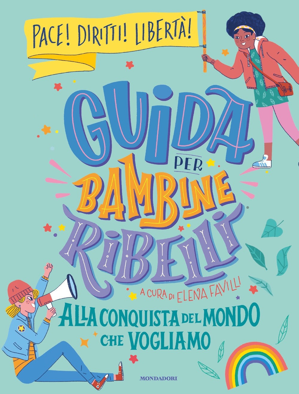 Guida per bambine ribelli. Alla conquista del mondo che vogliamo.