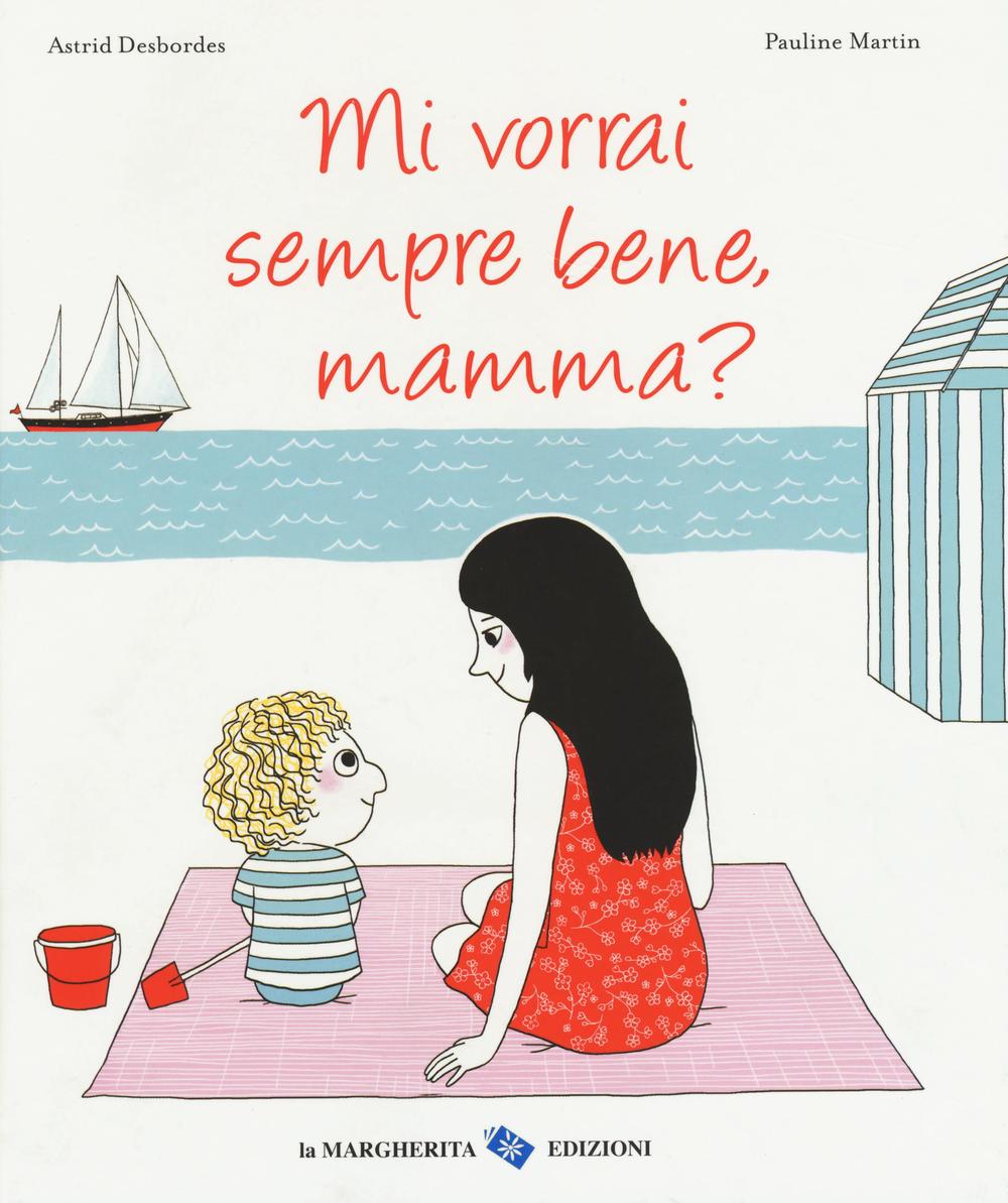 Mi vorrai sempre bene, mamma? Ediz. illustrata.