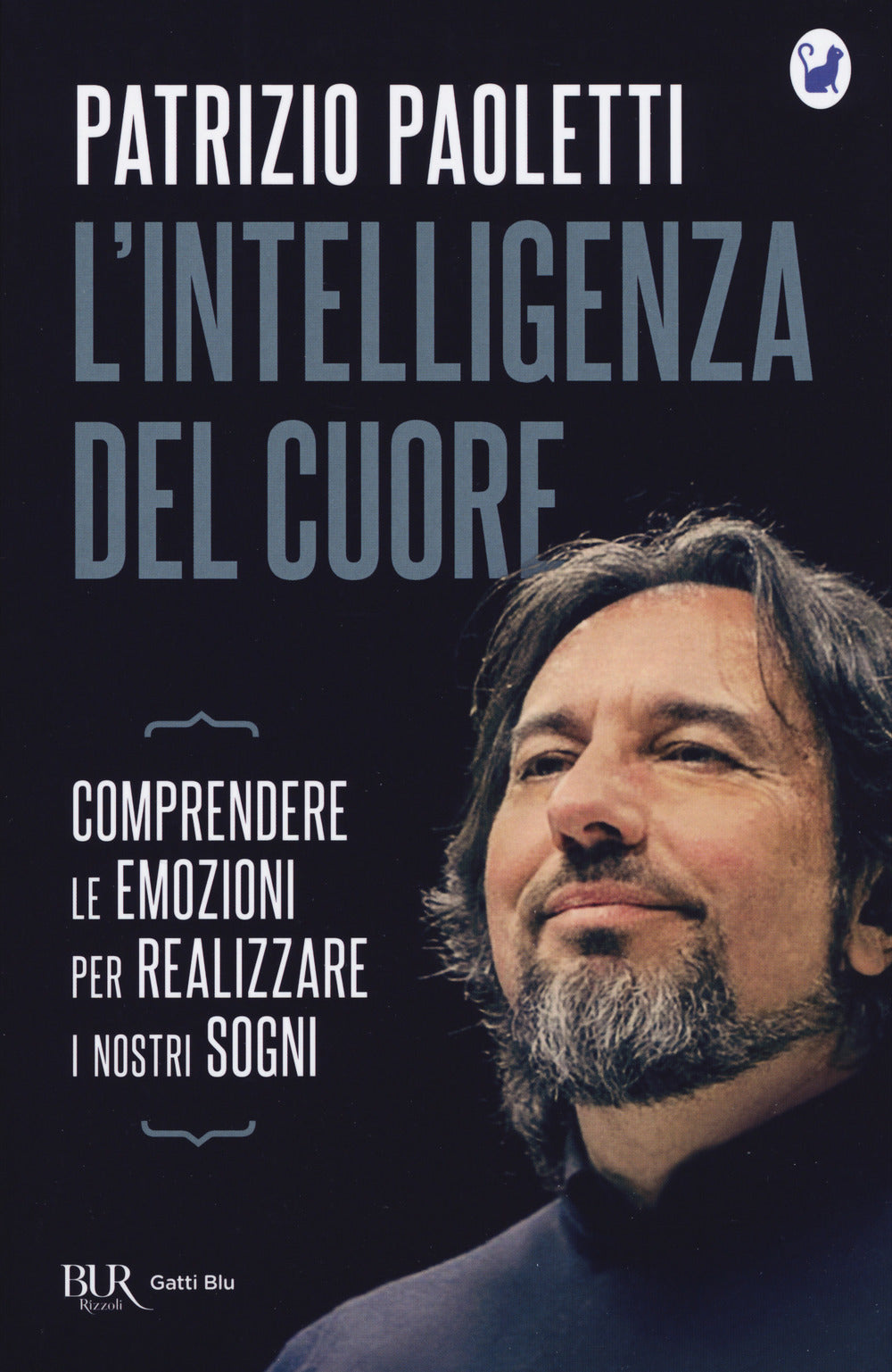 L'intelligenza del cuore. Comprendere le emozioni per realizzare i nostri sogni.