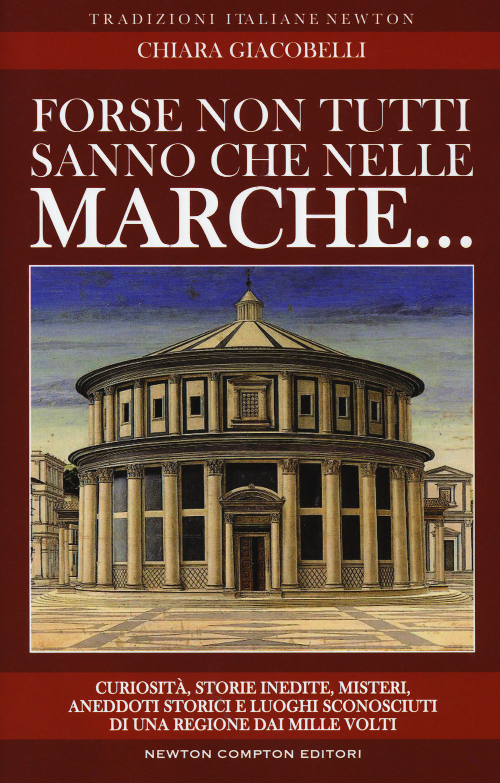 Forse non tutti sanno che nelle Marche... Curiosità, storie inedite, misteri, aneddoti storici e luoghi sconosciuti di una regione dai mille volti.