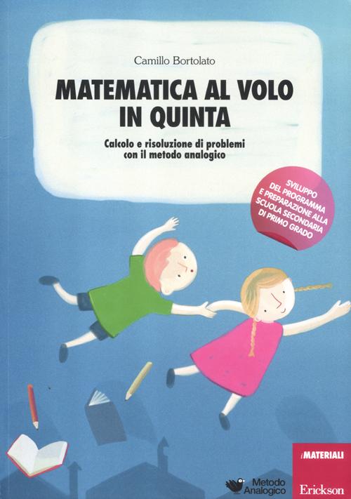 Matematica al volo in quinta. Calcolo e risoluzione di problemi con il metodo analogico.
