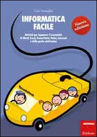 Informatica facile. Attività per imparare l'essenziale di Word, Excel, PowerPoint, Paint, Internet e della posta elettronica. Con CD-ROM. Vol. 1.