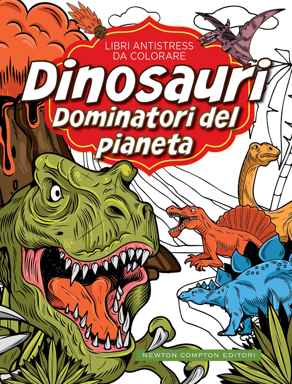 Dinosauri: dominatori del pianeta. Libri antistress da colorare.