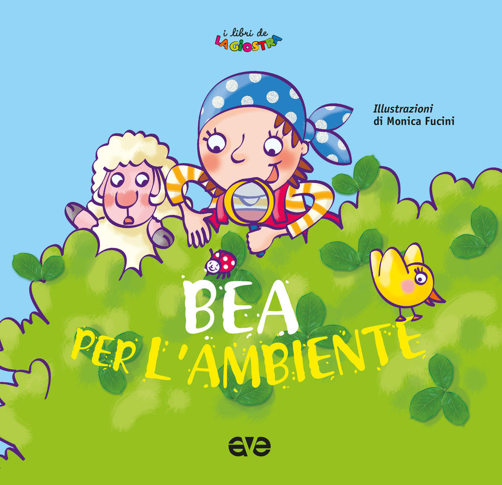 Bea per l'ambiente. Ediz. a colori.