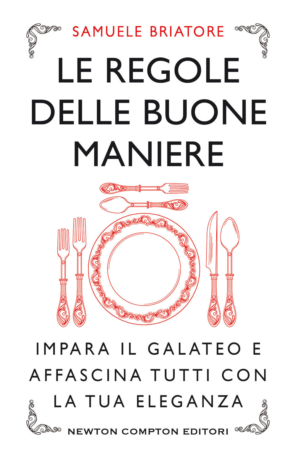 Le regole delle buone maniere. Impara il galateo e affascina tutti con la tua eleganza.