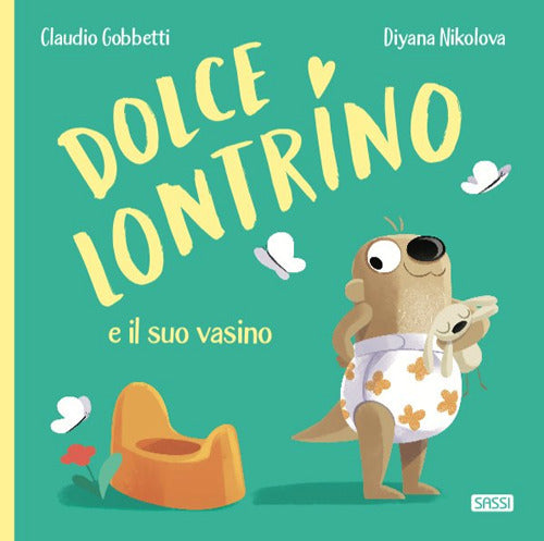 Dolce Lontrino e il suo vasino. Ediz. a colori.