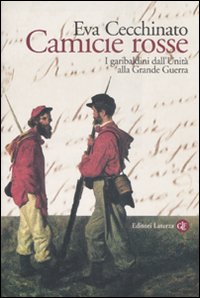Camicie rosse. I garibaldini dall'unità alla Grande Guerra.