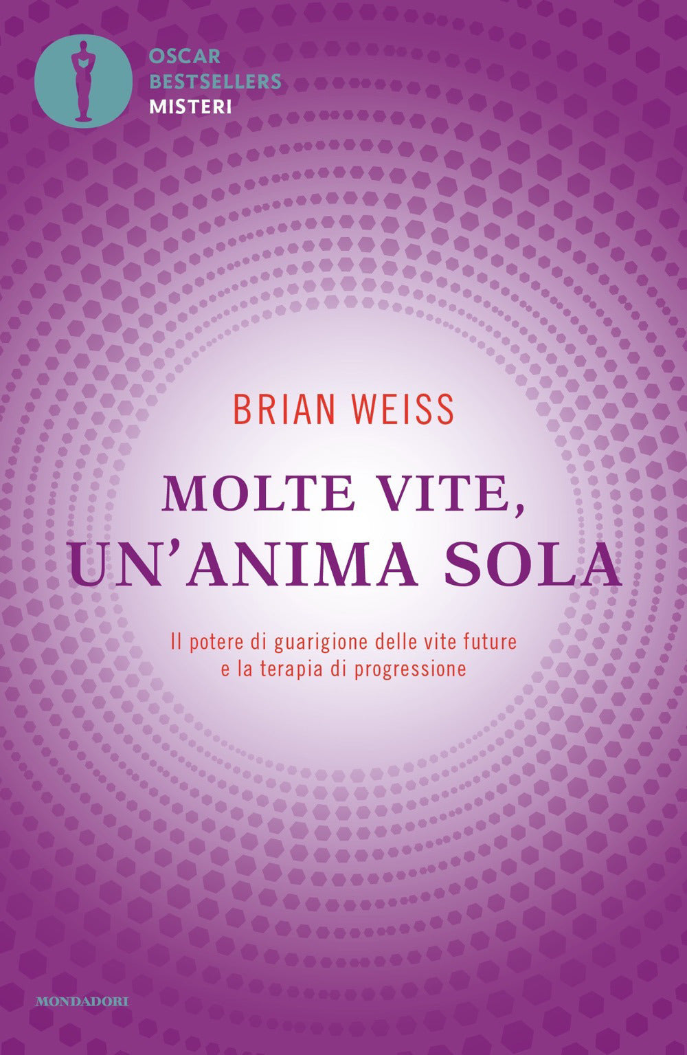 Molte vite, un'anima sola. Il potere di guarigione delle vite future e la terapia della progressione.