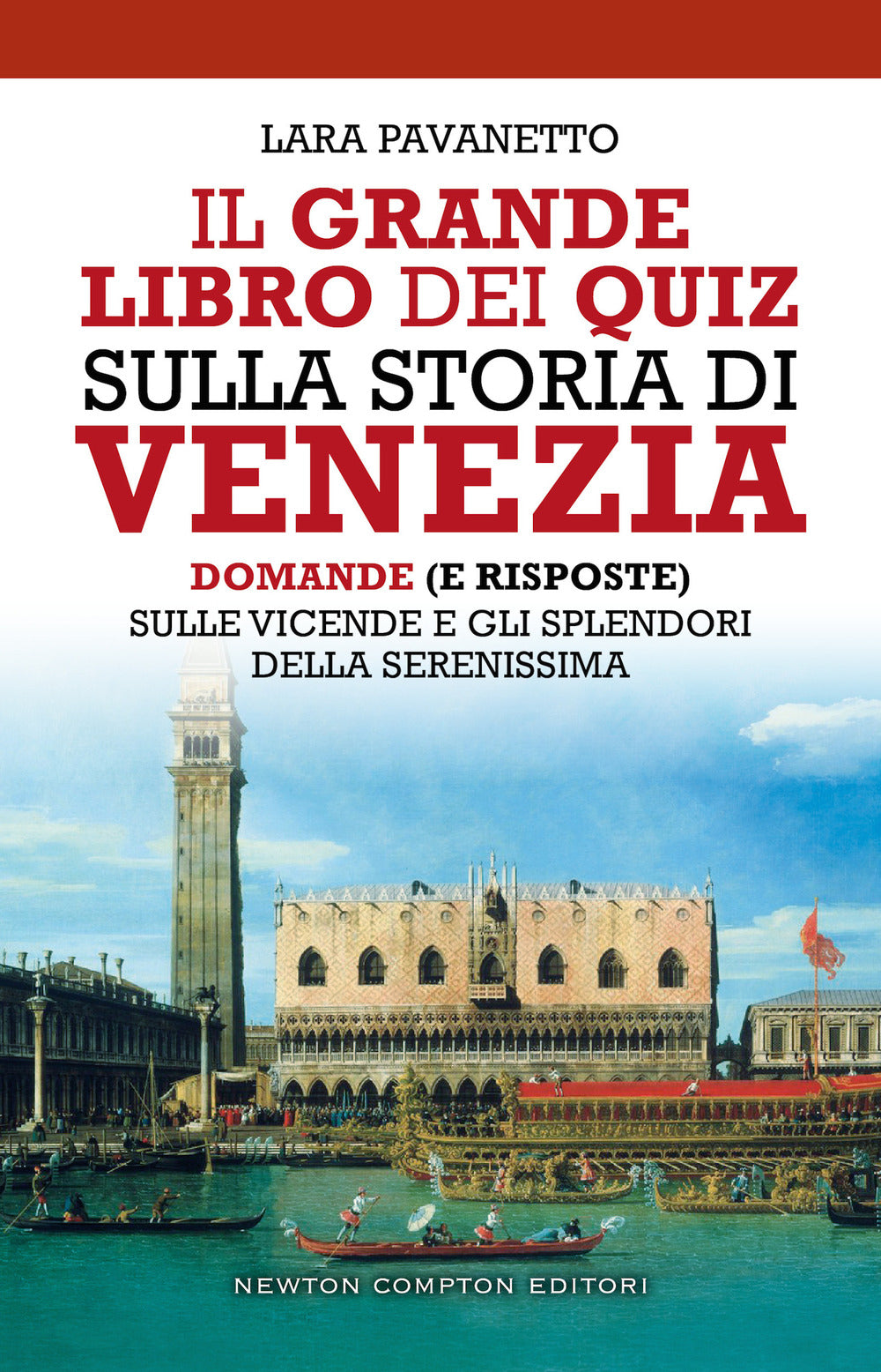 Il grande libro dei quiz sulla storia di Venezia. Domande (e risposte) sulle vicende e gli splendori della Serenissima.