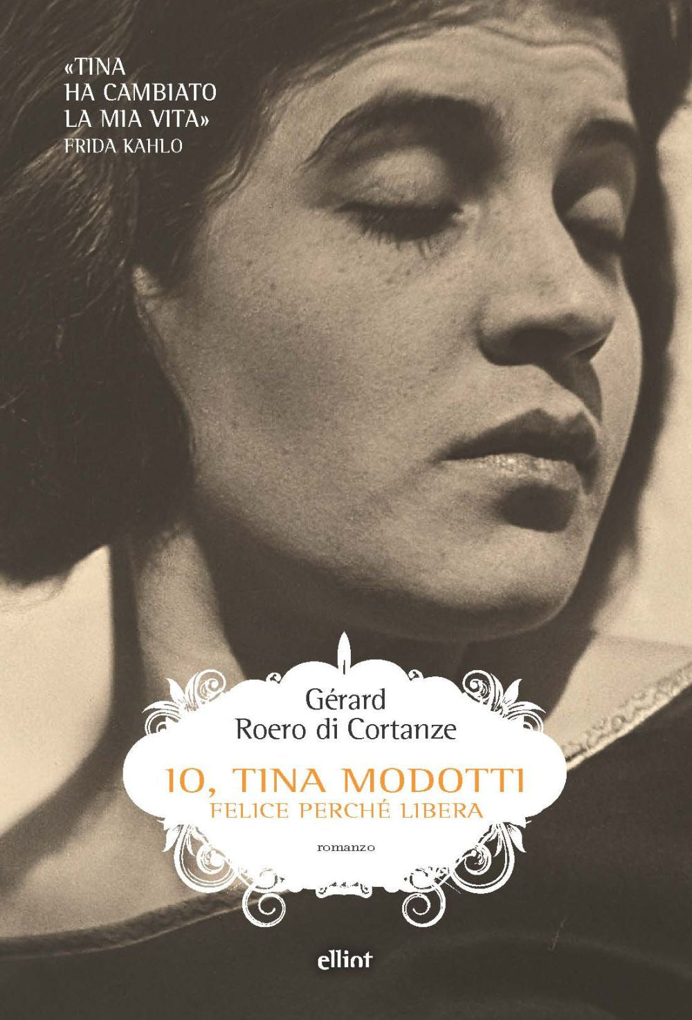 Io, Tina Modotti. Felice perché libera.