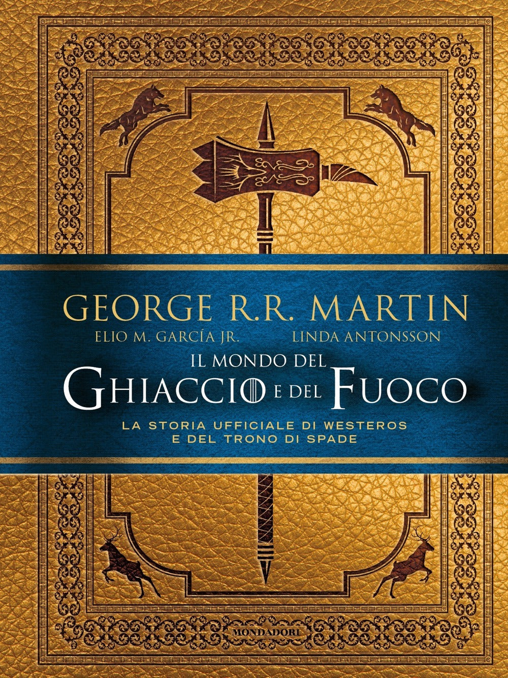 Il mondo del ghiaccio e del fuoco. La storia ufficiale di Westeros e del Trono di spade.