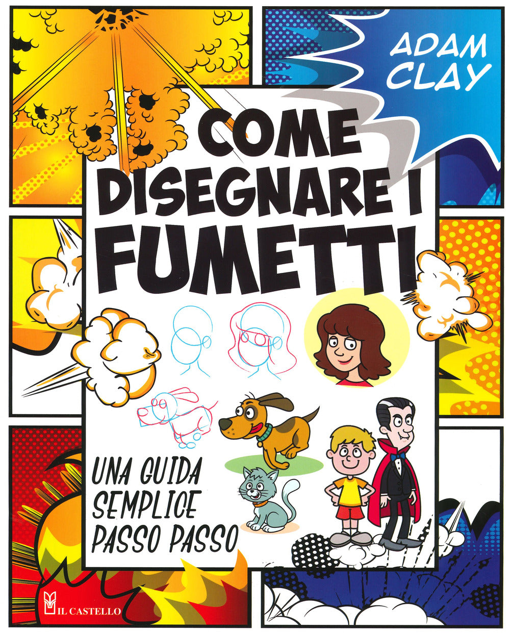 Come disegnare i fumetti. Una guida semplice passo passo. Ediz. illustrata.