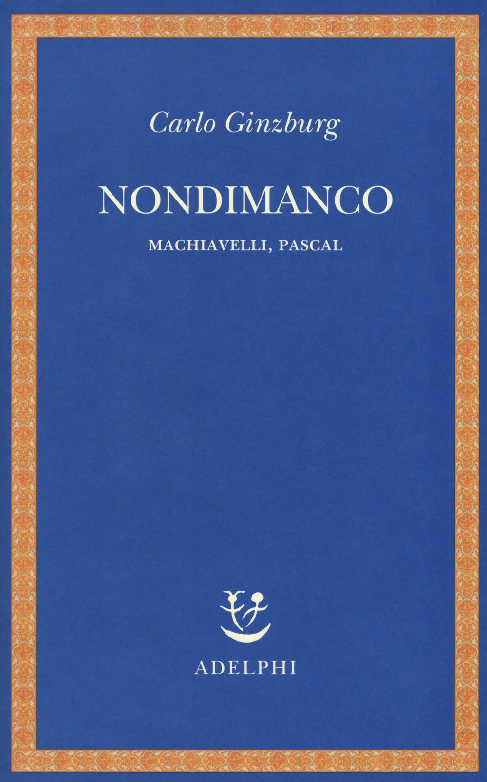 Nondimanco. Machiavelli, Pascal.