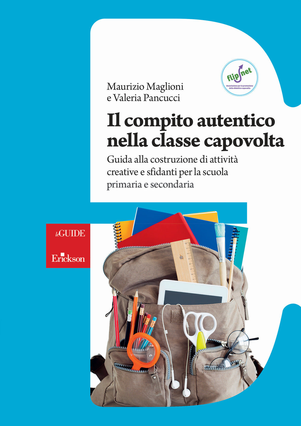 Il compito autentico nella classe capovolta. Guida alla costruzione di attività creative e sfidanti per la scuola primaria e secondaria.
