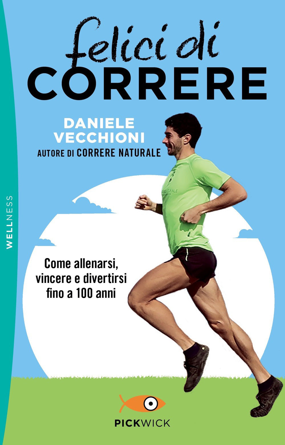 Felici di correre. Come allenarsi, vincere e divertirsi fino a 100 anni.