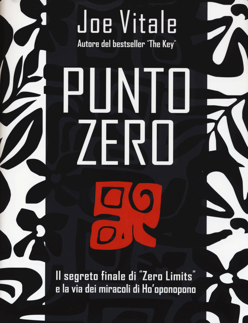 Punto zero. Il segreto finale di «Zero limits» e la via dei miracoli di Ho'oponopono.