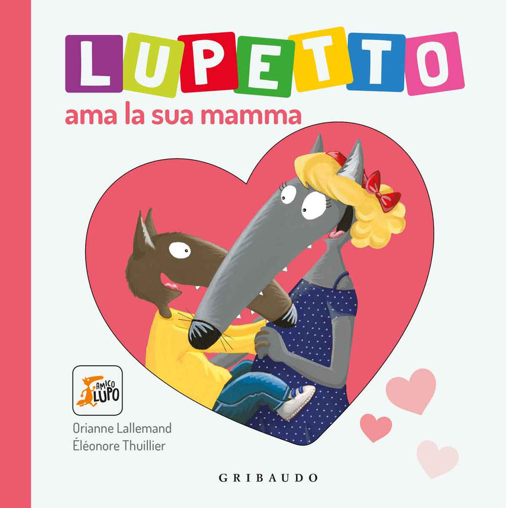 Lupetto ama la sua mamma. Amico lupo. Ediz. illustrata.