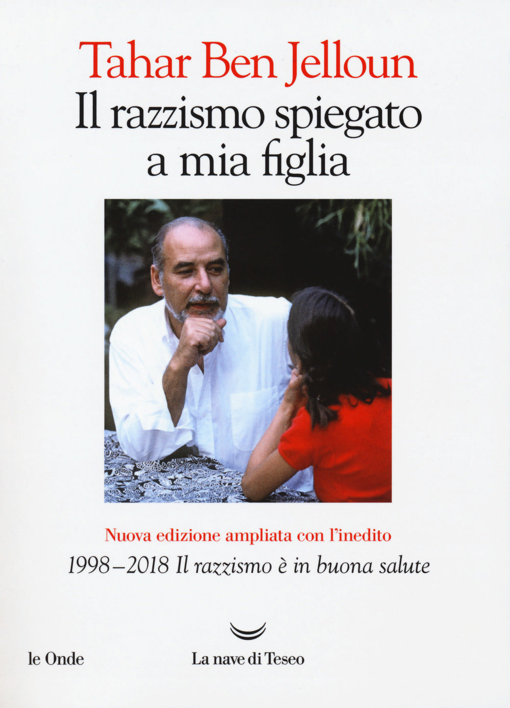 Il razzismo spiegato a mia figlia. Con «1998-2018. Il razzismo è in buona salute». Nuova ediz..