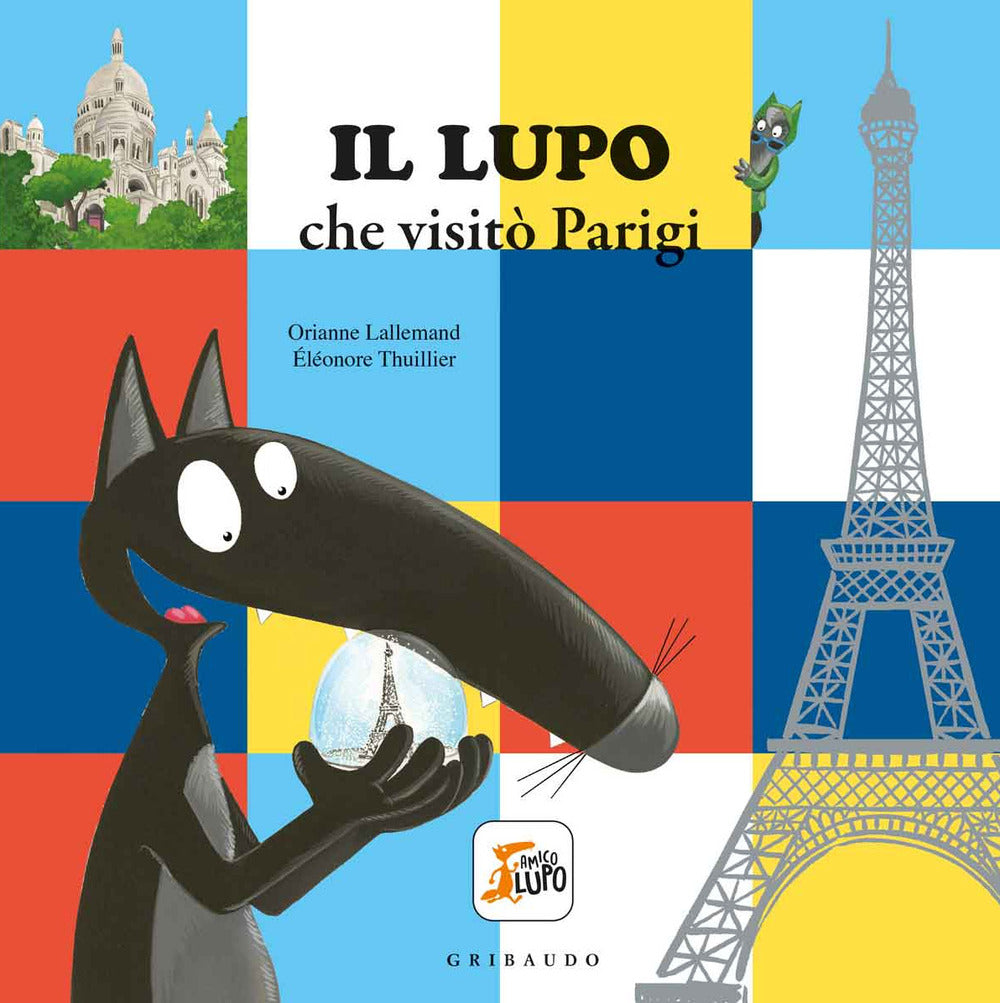 Il lupo che visitò Parigi. Amico lupo. Ediz. a colori.