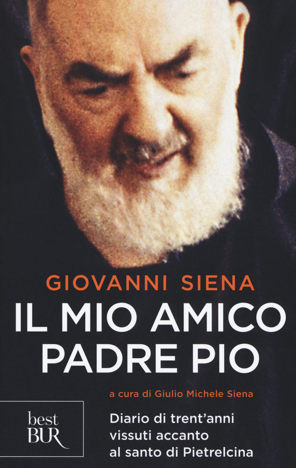Il mio amico Padre Pio. Diario di trent'anni vissuti accanto al santo di Pietrelcina.