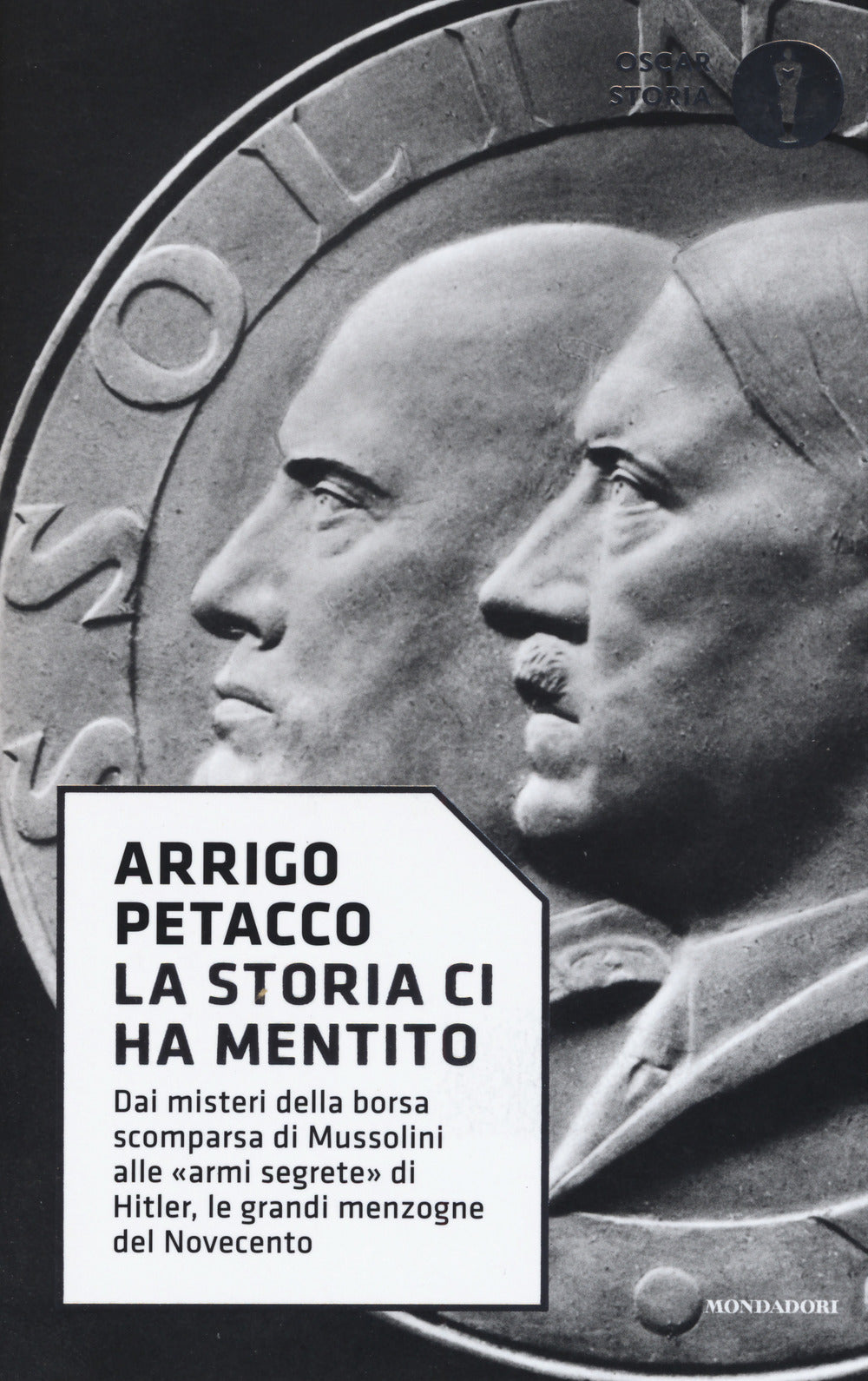 La storia ci ha mentito. Dai misteri della borsa scomparsa di Mussolini alle «armi segrete» di Hitler, le grandi menzogne del Novecento.