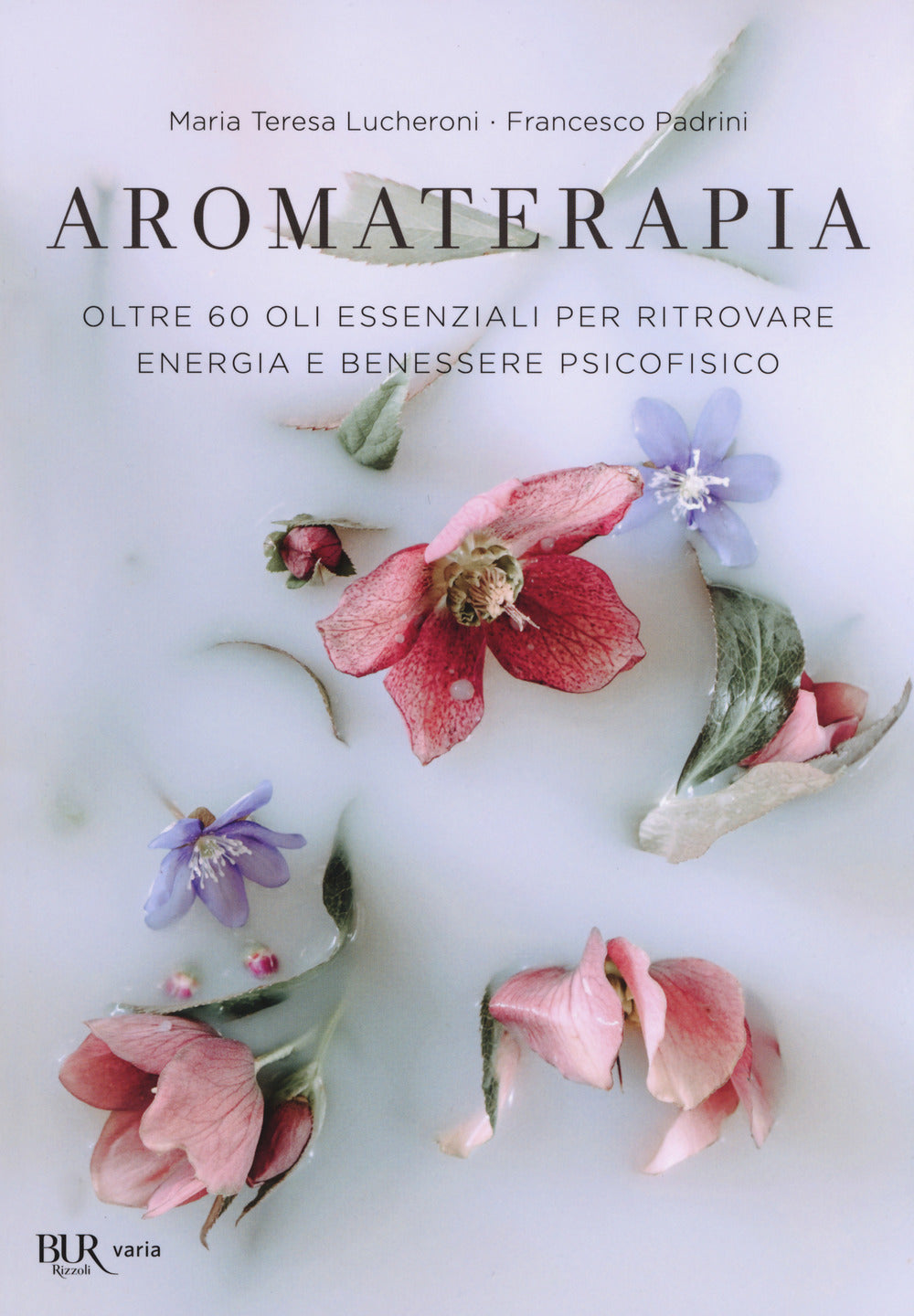Aromaterapia. Oltre 60 oli essenziali per ritrovare energia e benessere psicofisico.