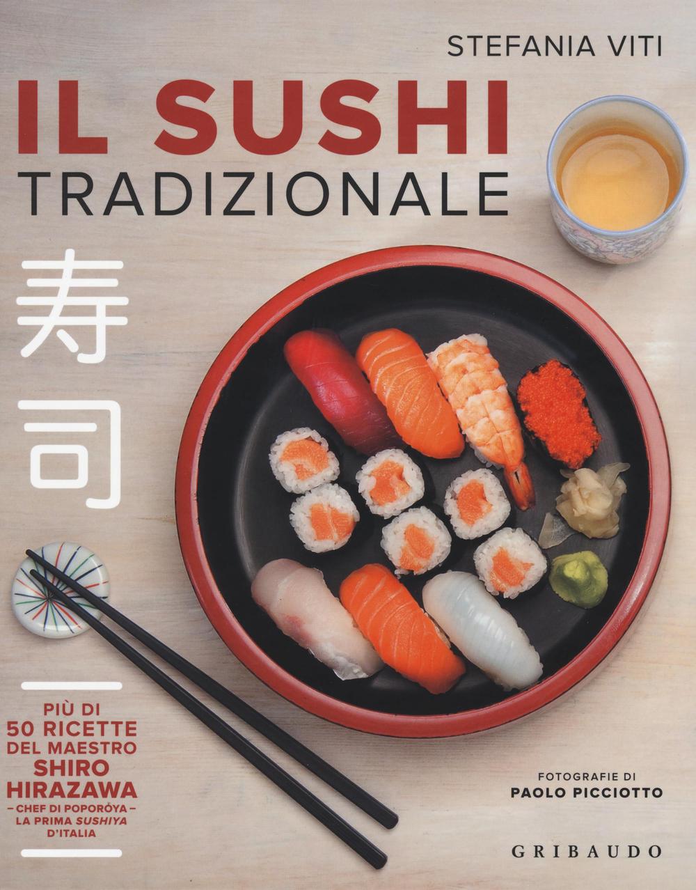 Il sushi tradizionale. Più di 50 ricette del maestro Shiro Hirazawa.