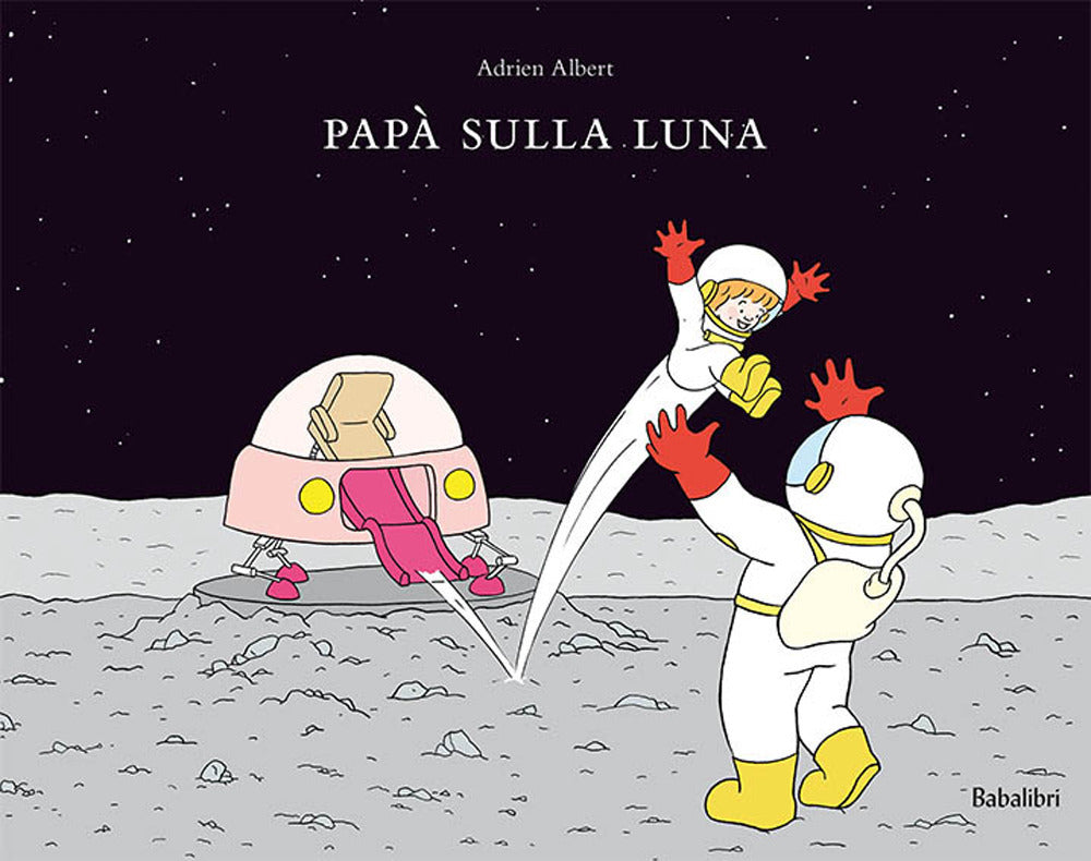 Papà sulla luna. Ediz. a colori.