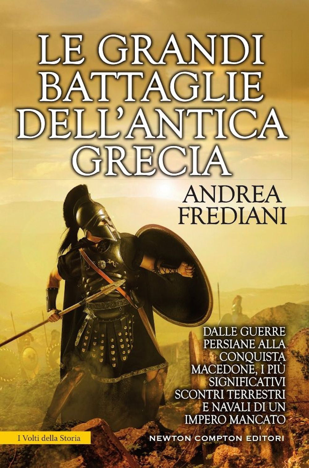 Le grandi battaglie dell'antica Grecia. Dalle guerre persiane alla conquista macedone, da Maratona a Cheronea, i più significativi scontri terrestri e navali di un impero mancato.