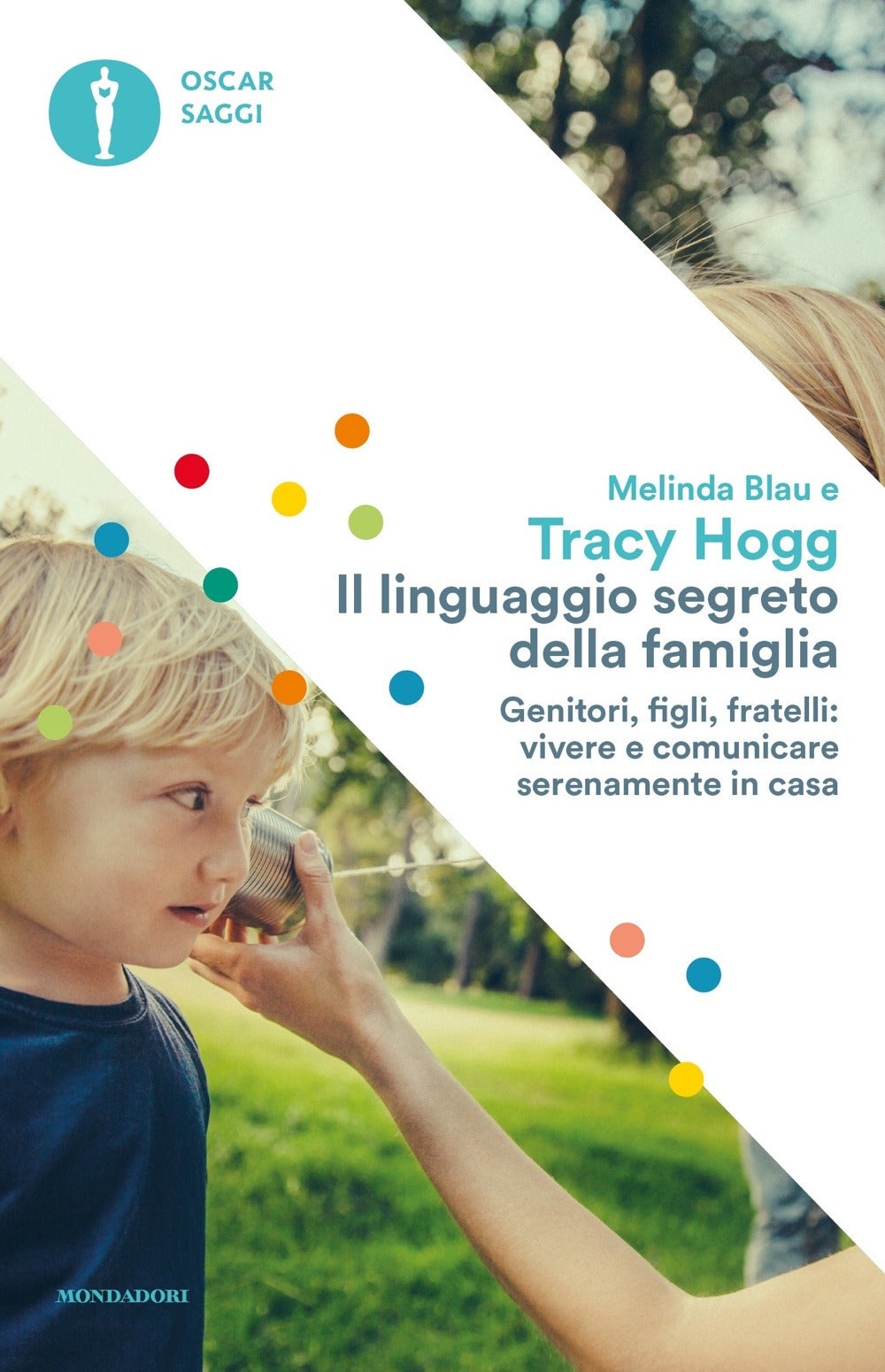 Il linguaggio segreto della famiglia. Genitori, figli, fratelli: vivere e comunicare serenamente a casa.