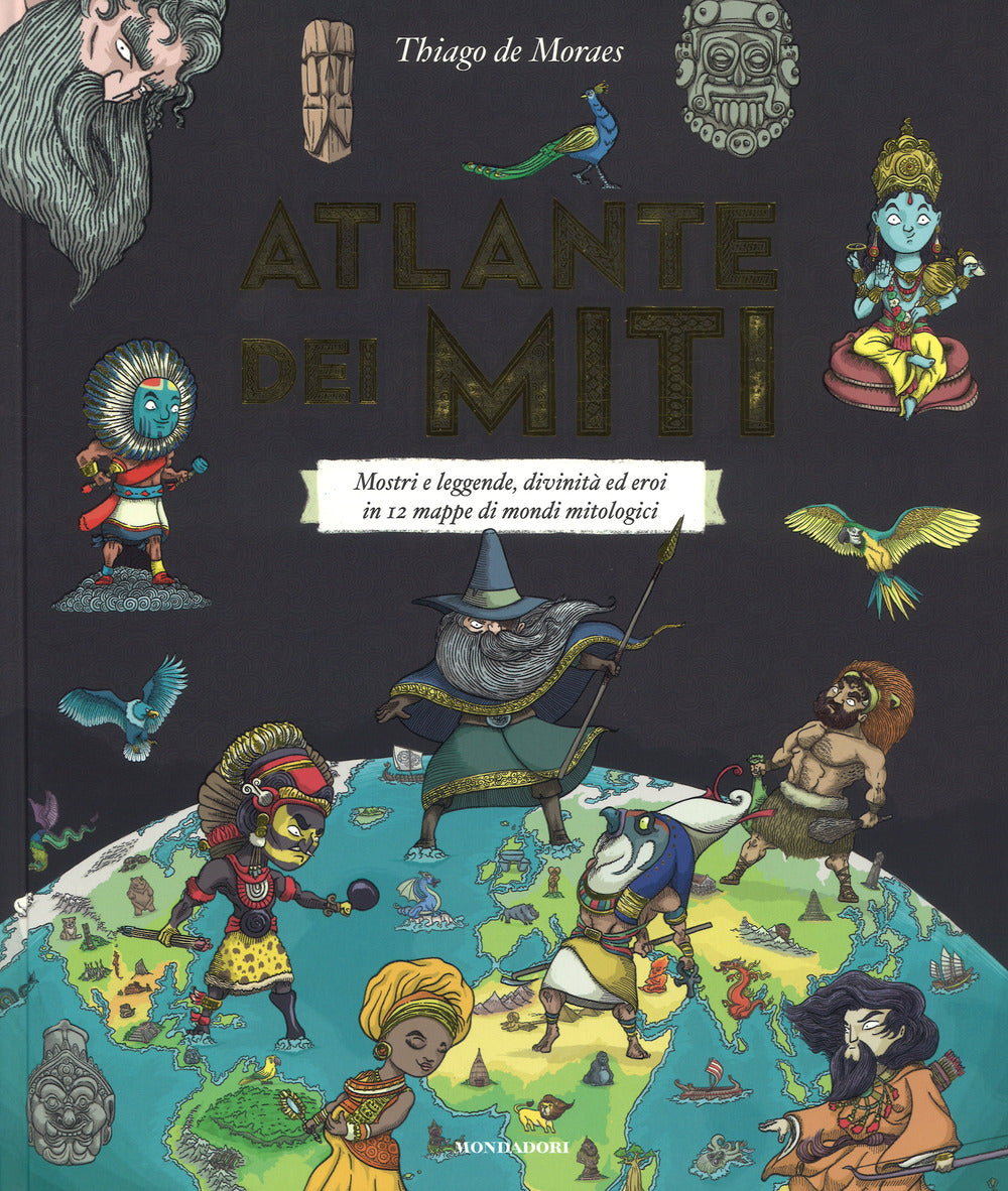 Atlante dei miti. Mostri e leggende, divinità ed eroi in 12 mappe di mondi mitologici. Ediz. a colori.