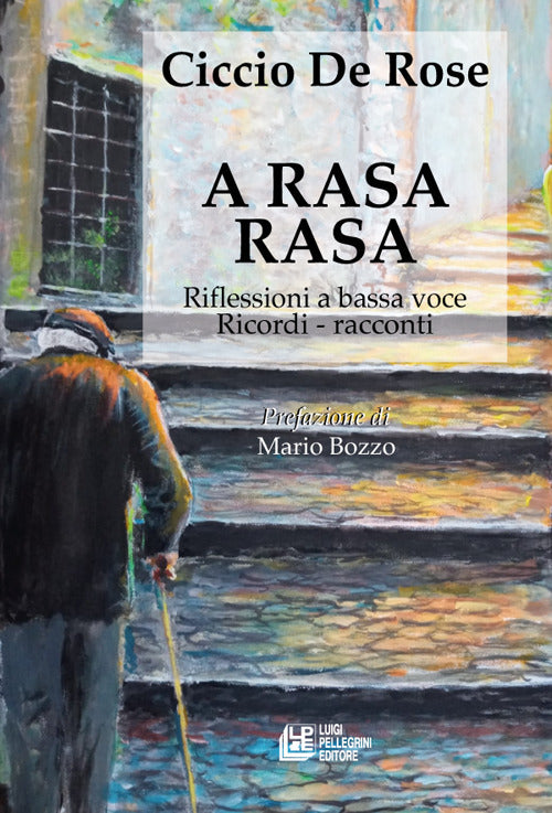 A rasa rasa. Riflessioni a bassa voce. Riflessioni a bassa voce, ricordi, racconti.