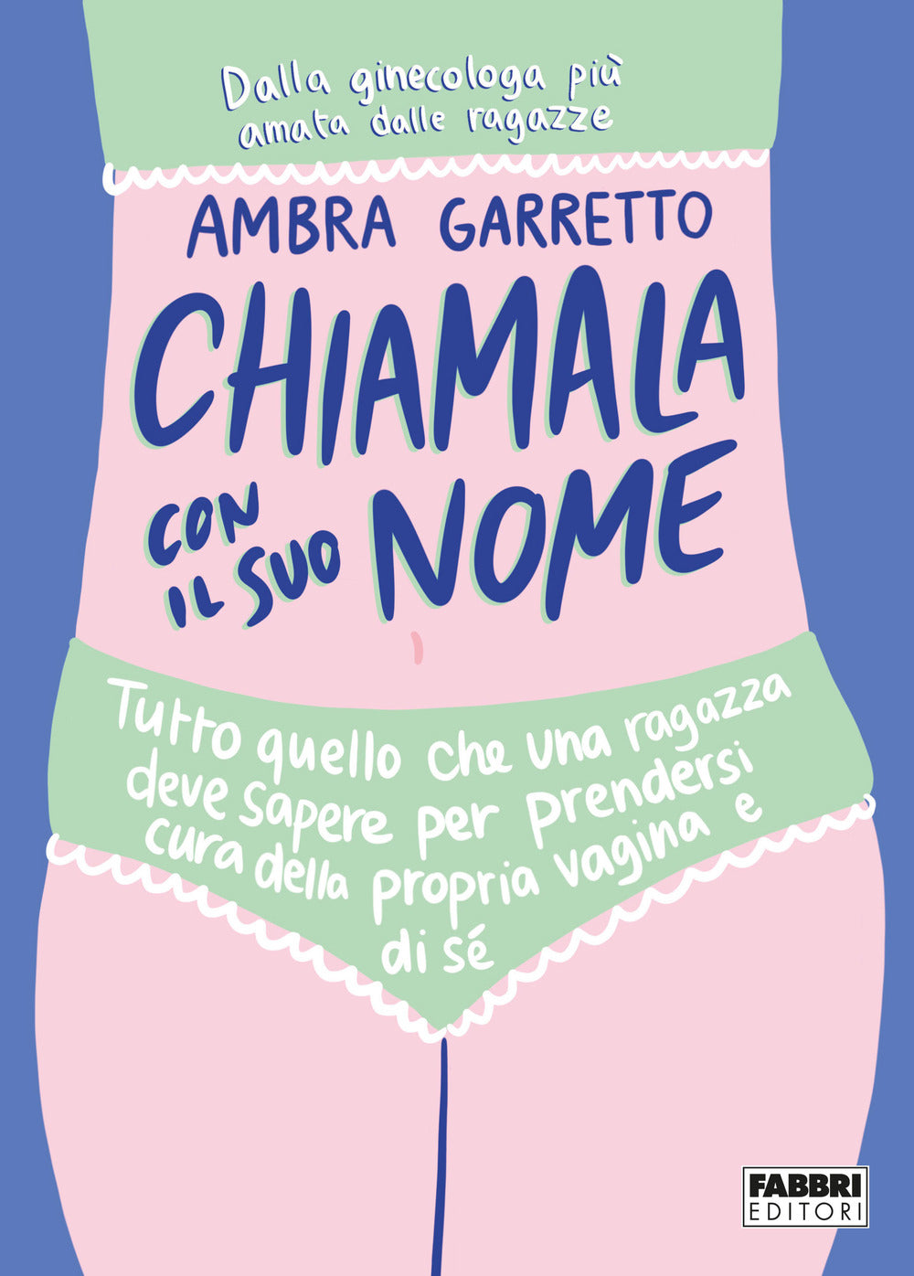 Chiamala con il suo nome. Tutto quello che una ragazza deve sapere per prendersi cura della propria vagina e di sé.