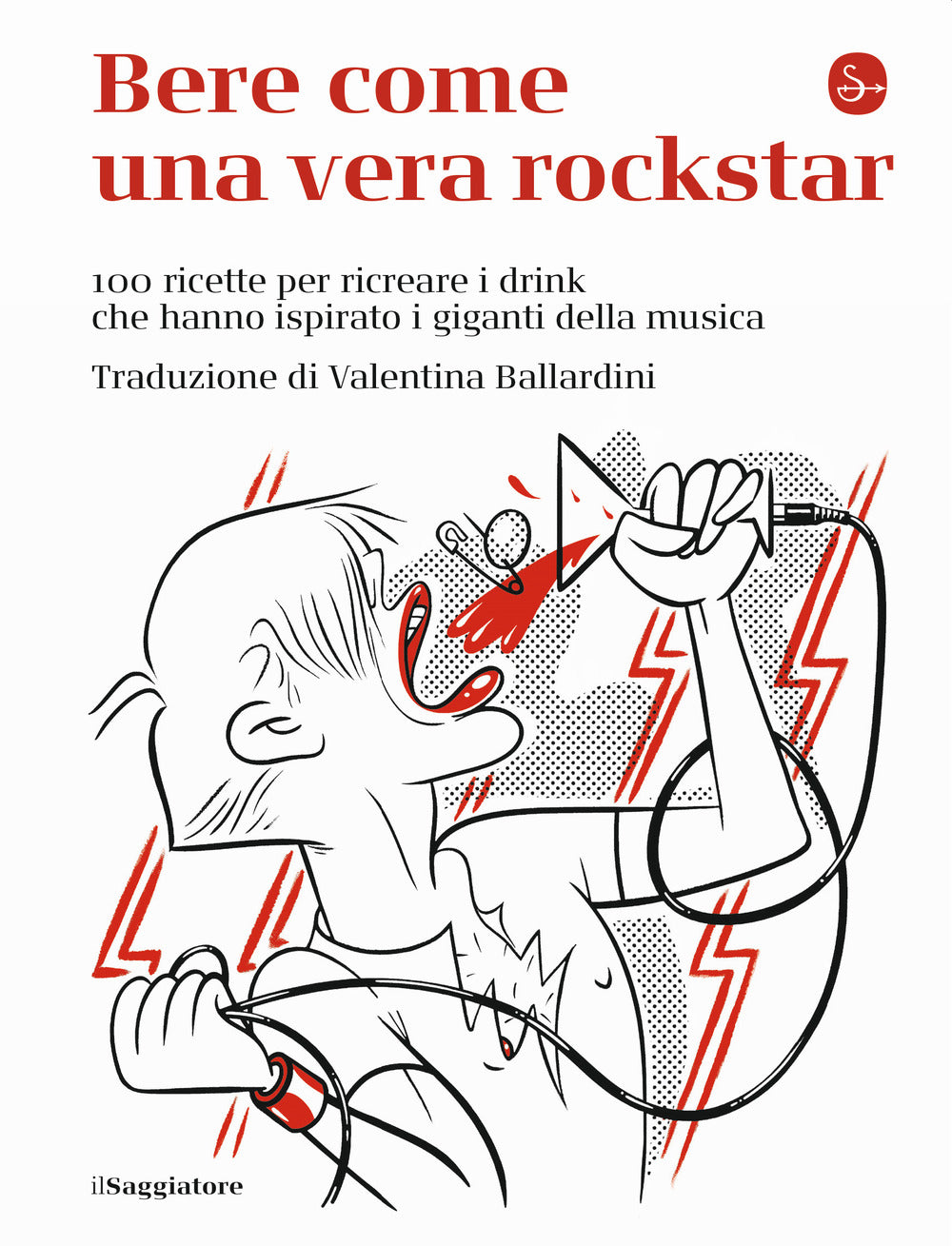 Bere come una vera rockstar. 100 ricette per ricreare i drink che hanno ispirato i giganti della musica.
