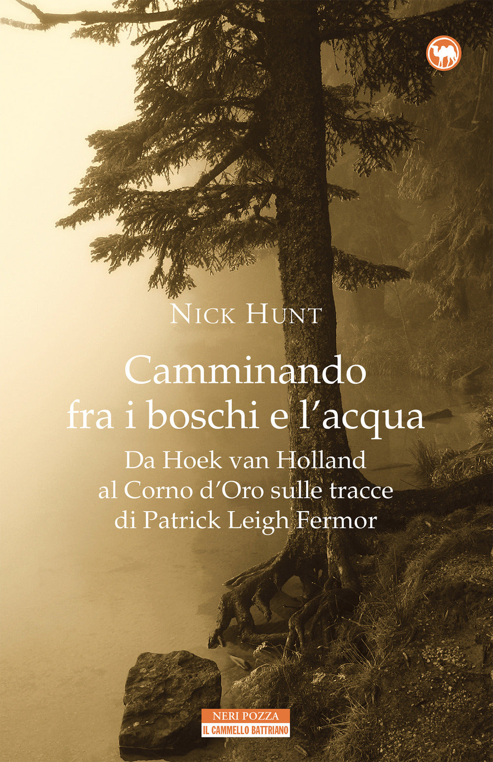 Camminando fra i boschi e l'acqua. Da Hoek van Holland al Corno d'Oro sulle tracce di Patrick Leigh Fermar.