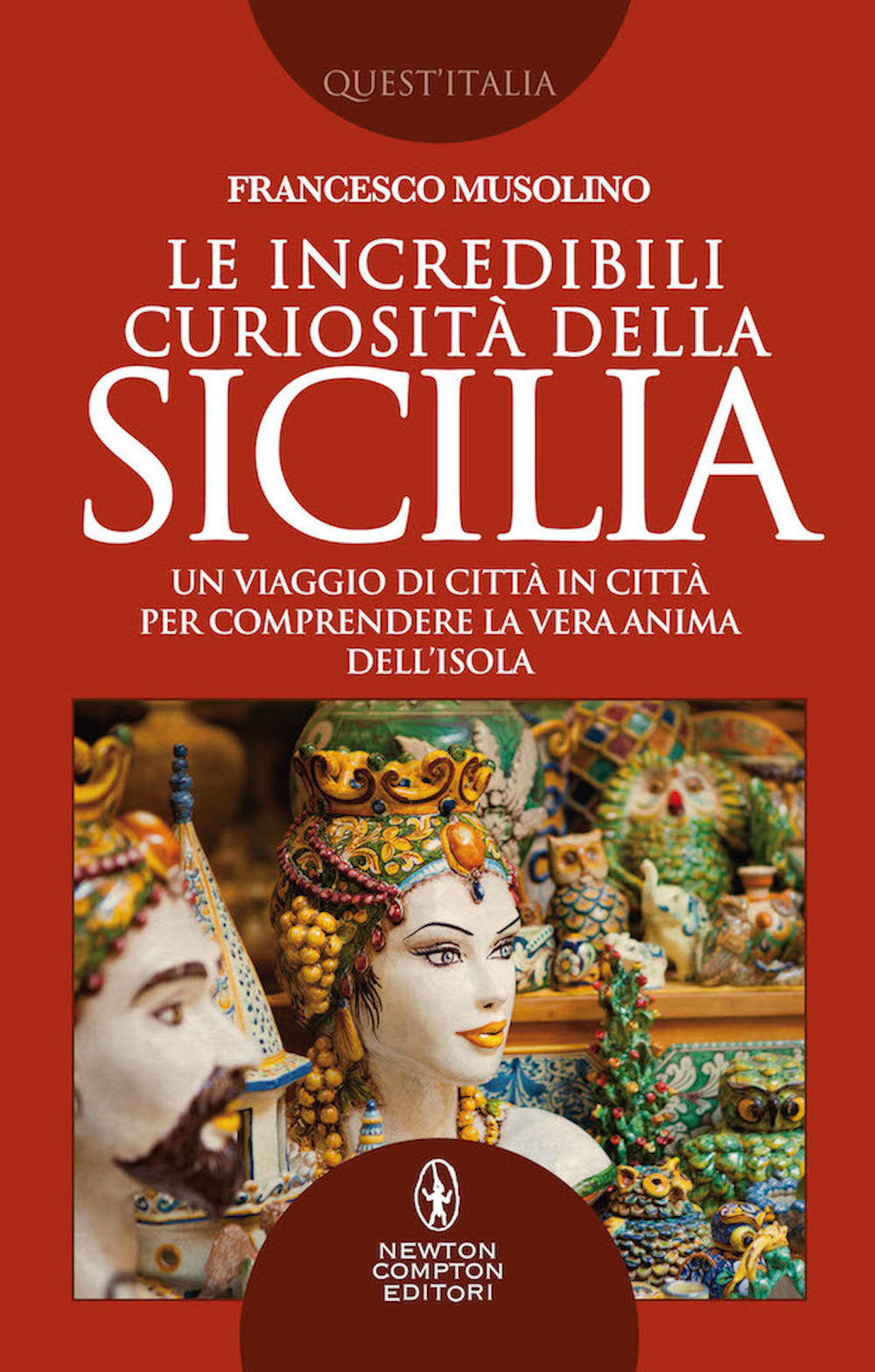 Le incredibili curiosità della Sicilia. Un viaggio di città in città per comprendere la vera anima dell'isola.
