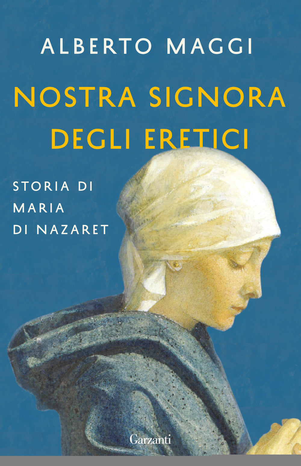 Nostra Signora degli eretici. Storia di Maria di Nazaret.