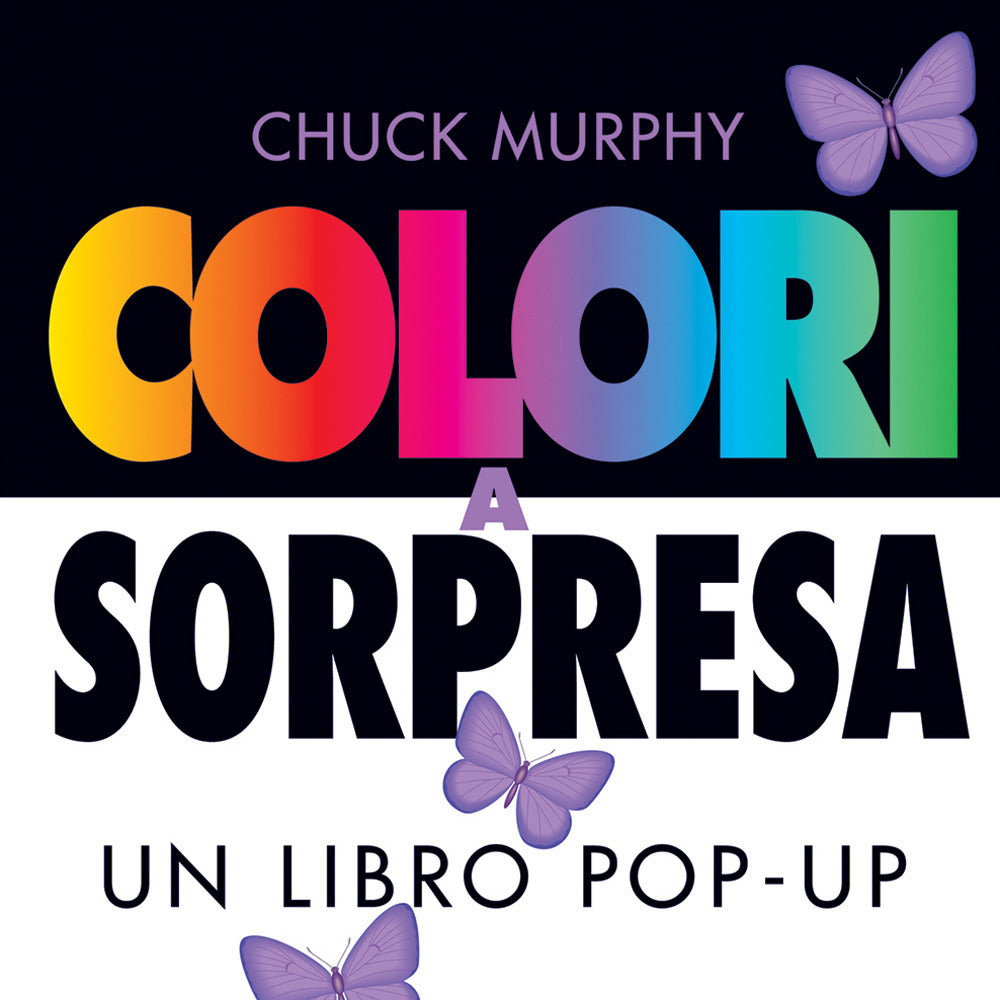 Colori a sorpresa. Un libro pop-up. Ediz. a colori.
