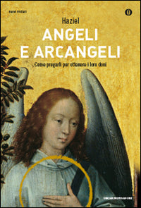 Angeli e arcangeli. Come pregarli per ottenere i loro doni.