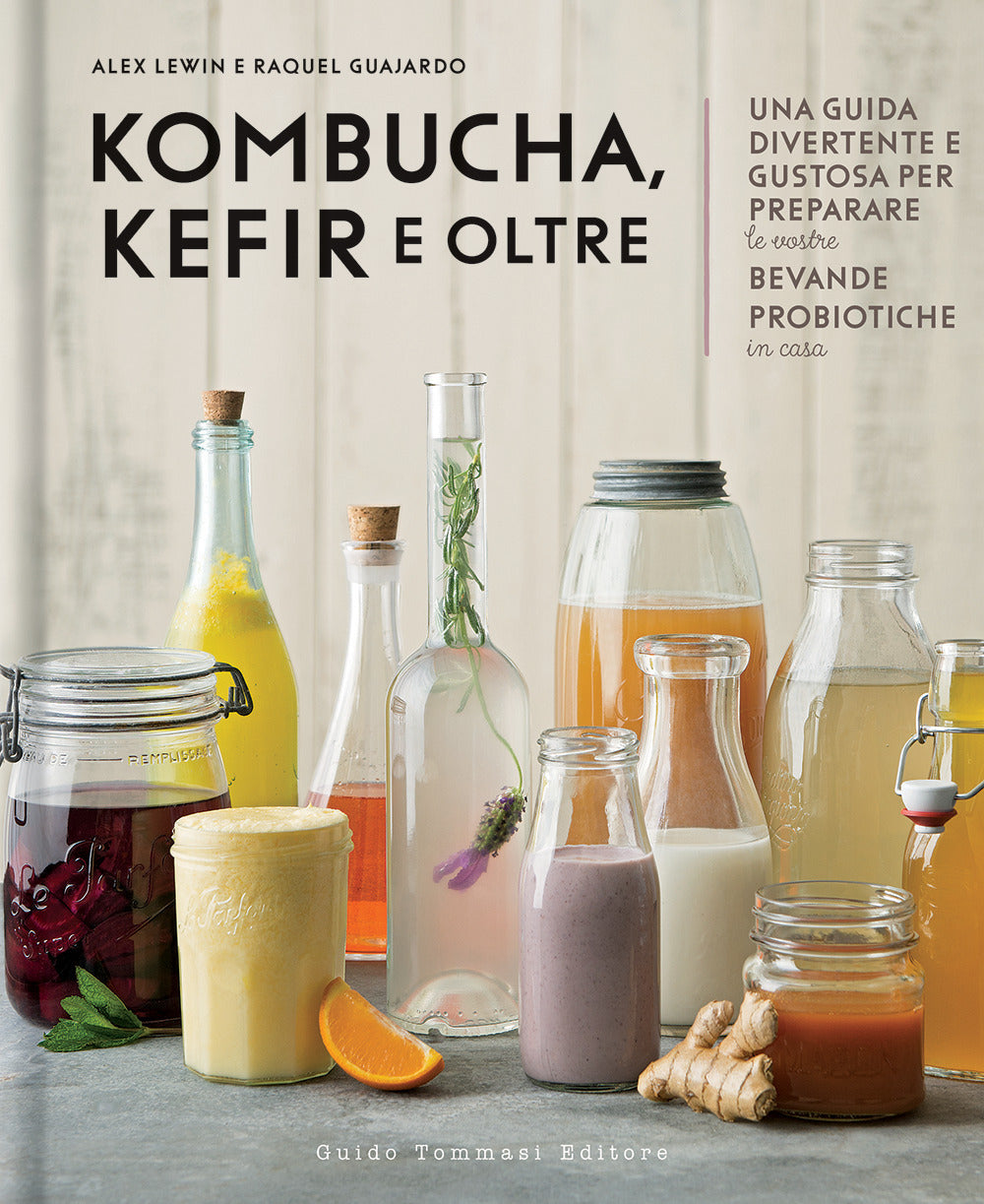Kombucha, kefir e oltre. Una guida divertente e gustosa per preparare le vostre bevande probiotiche in casa.