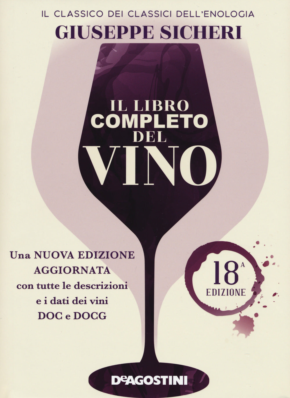 Il libro completo del vino. Con tutte le descrizioni e i dati aggiornati dei vini DOC e DOCG. Nuova ediz..
